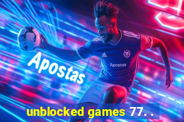 unblocked games 77. .